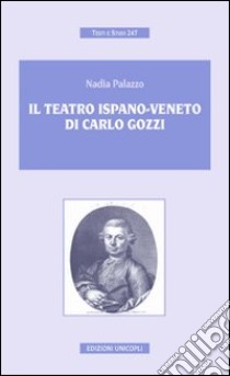 Il teatro ispano-veneto di Carlo Gozzi libro di Palazzo Nadia