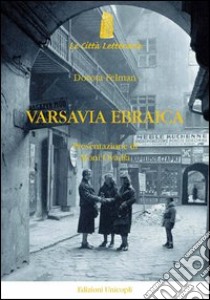 Varsavia ebraica. Il lutto impossibile di Isaac Bashevis Singer libro di Felman Dorota
