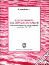 La ecclesiología del Concilio Vaticano II en los escritos catequísticos de la iglesia en Argentina entre los años 1987 y 1997 libro di Peralta Ramón