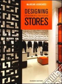 Designing environments for fashion stores. Ediz. illustrata libro