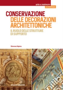 Conservazione delle decorazioni architettoniche. Il ruolo delle strutture di supporto libro di Sajeva Simona