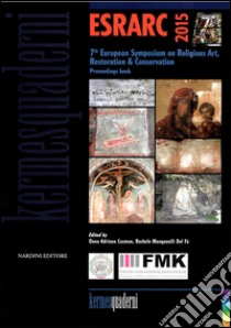 ESRARC 2015. 7th european symposium on religious art, restoration & conservation. proceeding book. Ediz. italiana e inglese libro di Cuzman O. A. (cur.); Manganeli Del Fà R. (cur.)