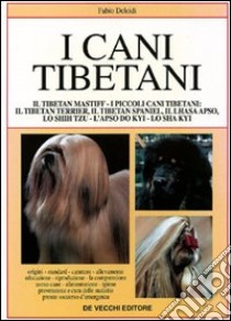 I cani tibetani. Il tibetan mastiff, i piccoli tibetani, ecc. libro di Deleidi Fabio