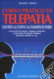 Corso pratico di telepatia. Guida pratica alla telepatia e alla trasmissione del pensiero libro di Sanfo Valerio
