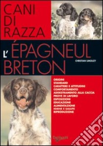 L'epagneul breton. Cani di razza libro di Limouzy Christian