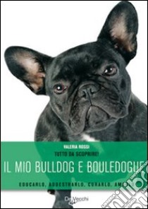 Il mio bulldog e bouledogue libro di Rossi Valeria