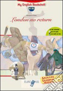 London no return. Livello B1-B2. Con espansione online libro di Rose Margaret