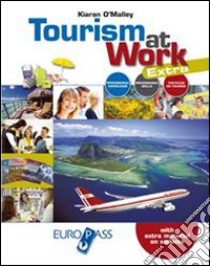 Tourism at work. Con extra. LibroLIM. Per le Scuole superiori. Con e-book. Con espansione online libro di O'Malley Kiaran