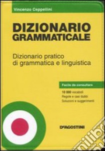 Dizionario grammaticale. Dizionario pratico di grammatica e linguistica libro di Ceppellini Vincenzo; Ceppellini V. (cur.)
