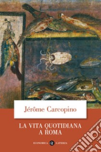 La vita quotidiana a Roma all'apogeo dell'impero libro di Carcopino Jérôme