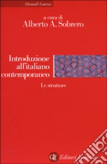 Introduzione all'italiano contemporaneo. Vol. 1: Le strutture libro di Sobrero A. (cur.)