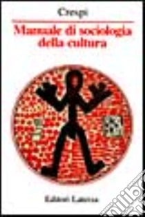 Manuale di sociologia della cultura libro di Crespi Franco
