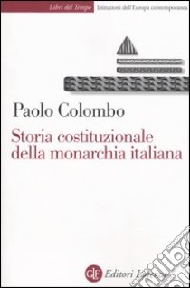 Storia costituzionale della monarchia italiana libro di Colombo Paolo