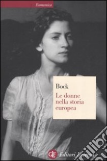 Le donne nella storia europea. Dal Medioevo ai nostri giorni libro di Bock Gisela