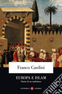 Europa e Islam. Storia di un malinteso libro di Cardini Franco