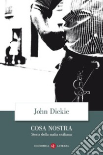 Cosa Nostra. Storia della mafia siciliana libro di Dickie John
