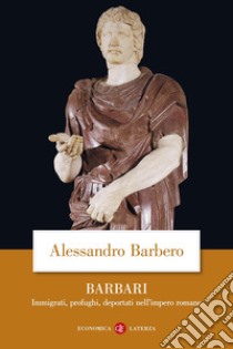 Barbari. Immigrati, profughi, deportati nell'impero romano libro di Barbero Alessandro