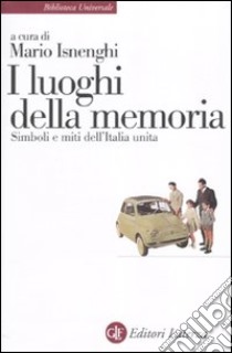 I Luoghi della memoria. Simboli e miti dell'Italia unita libro di Isnenghi M. (cur.)