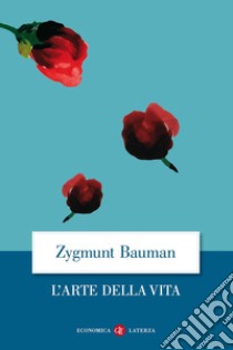 L'Arte della vita libro di Bauman Zygmunt
