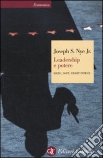 Leadership e potere. Hard, soft, smart power libro di Nye Joseph S. jr.
