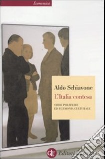L'Italia contesa. Sfide politiche ed egemonia culturale libro di Schiavone Aldo