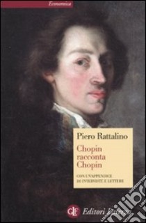Chopin racconta Chopin libro di Rattalino Piero