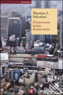 Democrazie senza democrazia libro di Salvadori Massimo L.