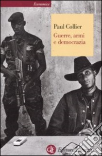 Guerre, armi e democrazia libro di Collier Paul