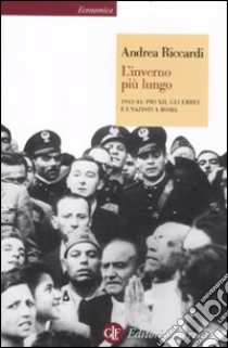 L'inverno più lungo. 1943-44: Pio XII, gli ebrei e i nazisti a Roma libro di Riccardi Andrea