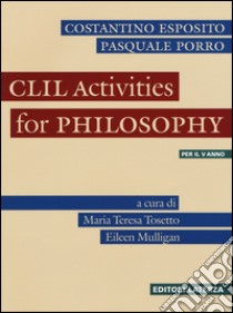 CLIL. Activities for philosophy. Per le Scuole superiori libro di Tosetto M. T. (cur.); Mulligan E. (cur.)