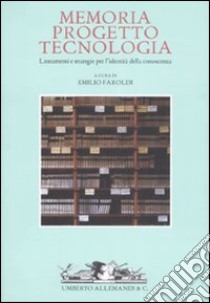 Memoria; progetto; tecnologia. Lineamenti e strategie per l'identità della conoscenza libro di Faroldi E. (cur.)