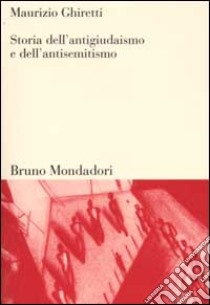 Storia dell'antigiudaismo e dell'antisemitismo libro di Ghiretti Maurizio