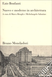 Nuovo moderno in architettura libro di Bonfanti Ezio; Biraghi M. (cur.); Sabatino M. (cur.)