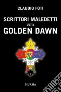 Scrittori maledetti della Golden Dawn libro di Foti Claudio