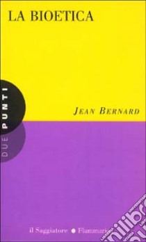 La Bioetica libro di Bernard Jean