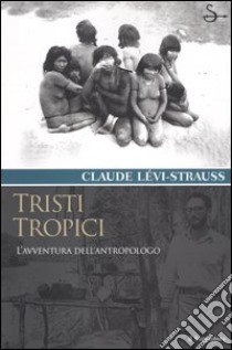 Tristi tropici libro di Lévi-Strauss Claude