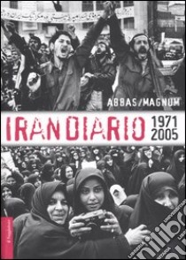 Irandiario 1971-2005. Ediz. illustrata libro di Abbas