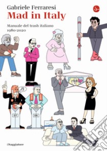 Mad in Italy. Manuale del trash italiano. 1980-2020 libro di Ferraresi Gabriele