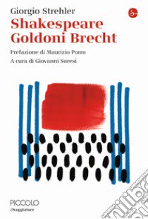 Shakespeare Goldoni Brecht libro di Strehler Giorgio; Soresi G. (cur.)