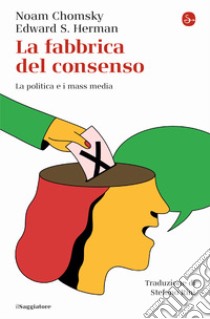 La fabbrica del consenso. La politica e i mass media libro di Chomsky Noam; Herman Edward S.