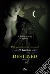 Destined. La casa della notte libro di Cast P. C.; Cast Kristin
