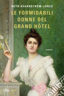 Le formidabili donne del Grand Hotel libro di Kvarnström-Jones Ruth