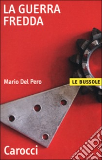 La guerra fredda libro di Del Pero Mario