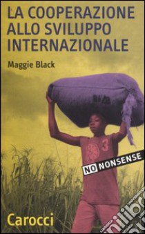 La cooperazione allo sviluppo internazionale libro di Black Maggie