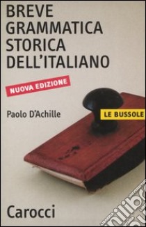 Breve grammatica storica dell'italiano libro di D'Achille Paolo