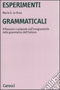 Esperimenti grammaticali. Riflessioni e proposte sull'insegnamento della grammatica dell'italiano libro di Lo Duca Maria Giuseppa