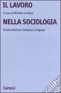 Il lavoro nella sociologia libro di La Rosa M. (cur.)