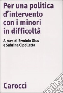 Per una politica d'intervento con i minori in difficoltà libro di Gius E. (cur.); Cipolletta S. (cur.)