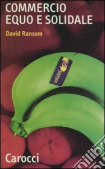 Commercio equo e solidale libro di Ransom David