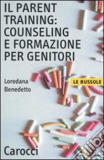 Il parent training: counseling e formazione per genitori libro di Benedetto Loredana